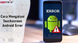 Cara Mengatasi Touchscreen Android Error