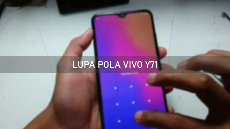 Lupa Pola Vivo Y71 dari Persiapan dan Cara Mengatasi