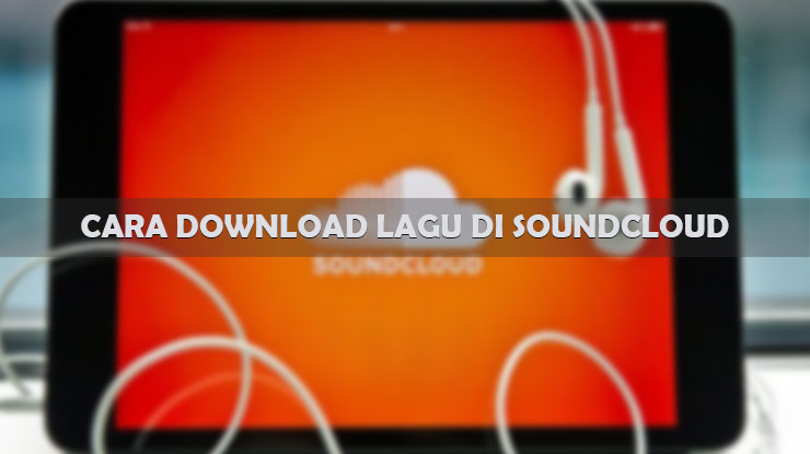 Cara Download Lagu di SoundCloud Gratis Lewat HP dan PC