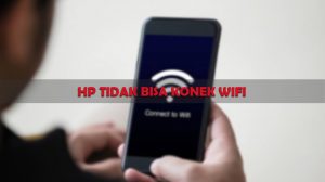 Penyebab dan Cara Mengatasi HP Tidak Konek WiFi