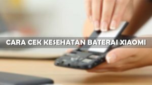 Cara Cek Kesehatan Baterai Xiaomi