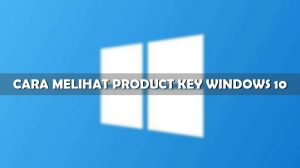 Cara Melihat Product Key Windows 10 Terlengkap