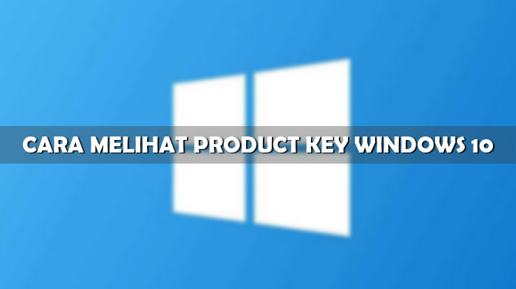 Cara Melihat Product Key Windows 10 Terlengkap