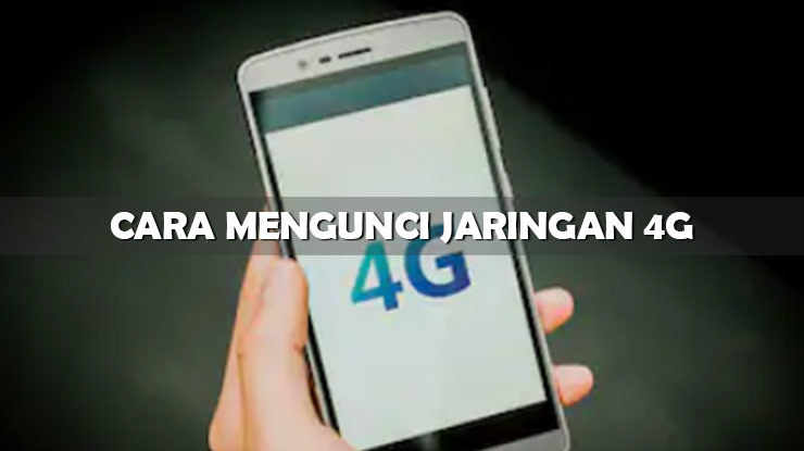 Cara Mengunci Jaringan 4G LTE di Semua Tipe HP Android