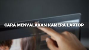 Cara Menyalakan Kamera Laptop Windows 7 8 dan 10