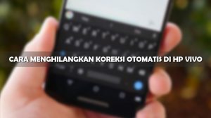 Tutorial Cara Menghilangkan Koreksi Otomatis di HP Vivo