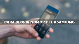 Cara Blokir Nomor di HP Samsung Android dan Lipat