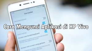 Cara Mengunci Aplikasi di HP Vivo