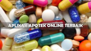 Rekomendasi Aplikasi Apotek Online Terbarik dan Berkualitas