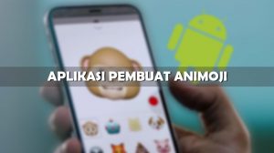 Rekomendasi Aplikasi Pembuat Animoji Terbaik