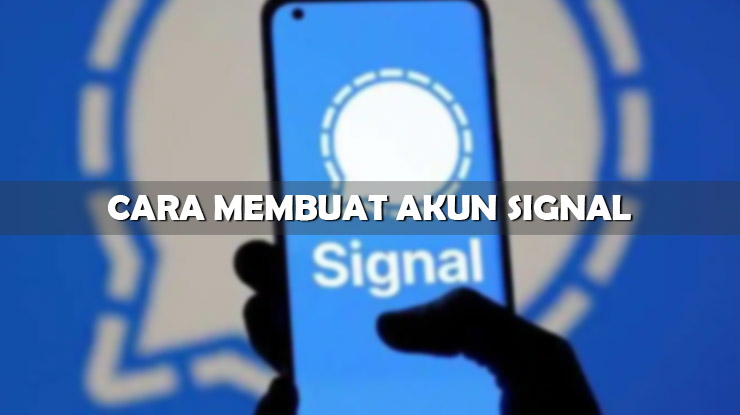 Syarat dan Cara Membuat Akun Signal Serta Keunggulannya