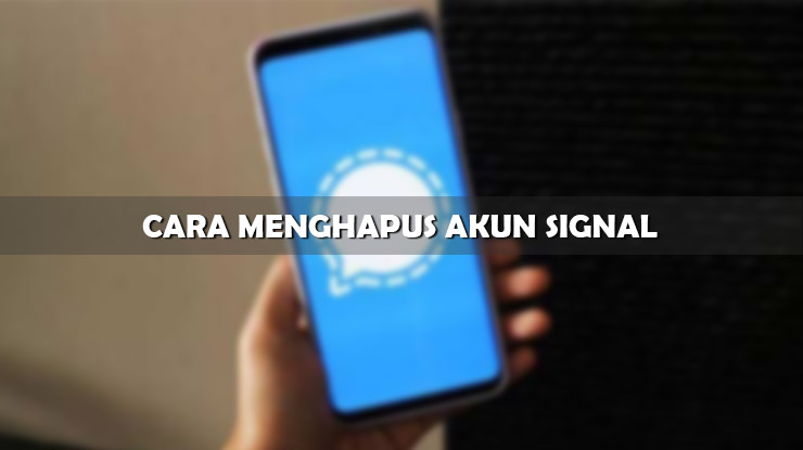 Tutorial Cara Menghapus Akun Signal di HP Android iOS dan PC Windows