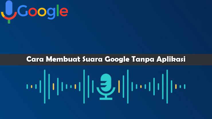 Cara Membuat Suara Google Tanpa Aplikasi