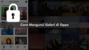 Cara Mengunci Galeri di Oppo