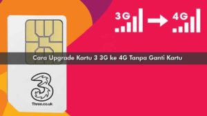 Cara Upgrade Kartu 3 3G ke 4G Tanpa Ganti Kartu