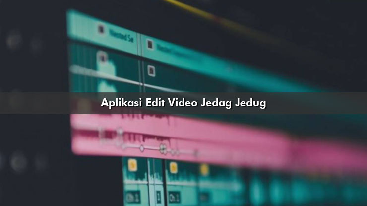 Aplikasi Edit Video Jedag Jedug Selain CapCut Gratis