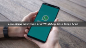 Cara Menyembunyikan Chat WhatsApp Biasa Tanpa Arsip