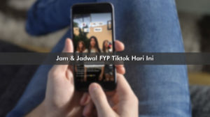 Jam Jadwal FYP TikTok Hari Ini