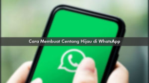 Cara Membuat Centang Hijau di WhatsApp