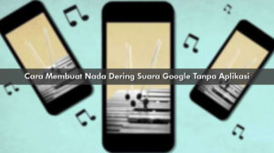 Cara Membuat Nada Dering Suara Google Tanpa Aplikasi