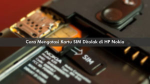 Cara Mengatasi Kartu SIM Ditolak di HP Nokia