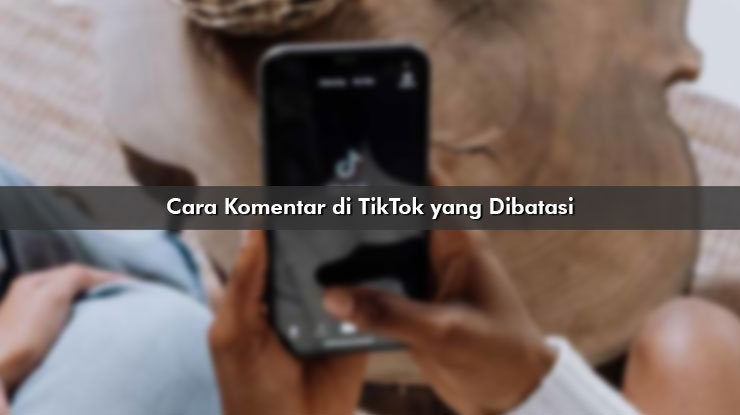 Cara Komentar di TikTok yang Dibatasi