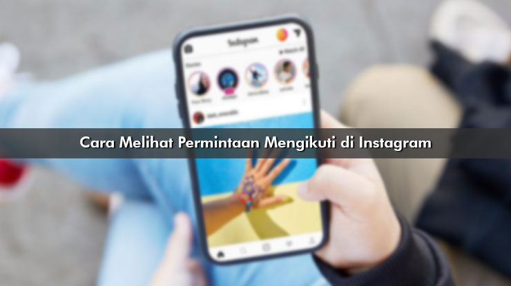 Cara Melihat Permintaan Mengikuti di Instagram