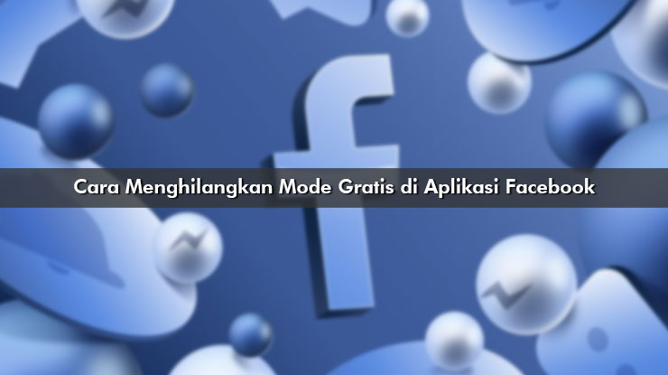 Cara Menghilangkan Mode Gratis di Aplikasi Facebook