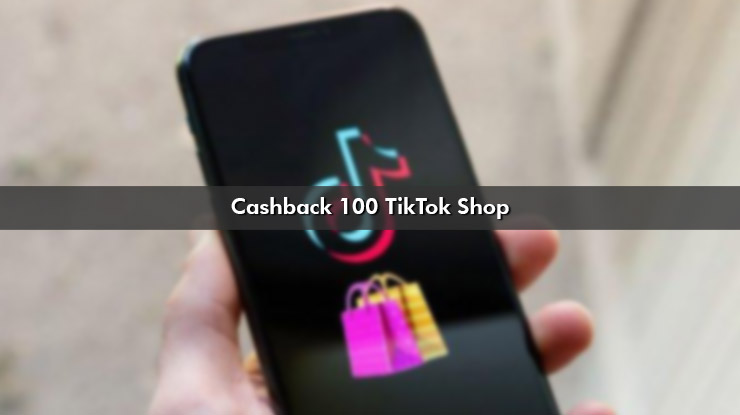 Cashback 100 TikTok Shop