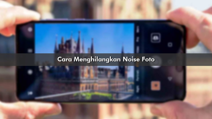 Cara Menghilangkan Noise Foto