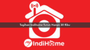 Tagihan Indihome Turun Hanya 30 Ribu