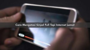 Cara Mengatasi Sinyal Full Tapi Internet Lemot