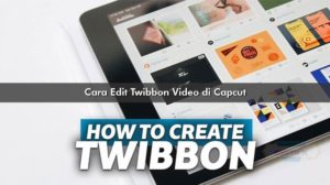 Cara Edit Twibbon Video di Capcut