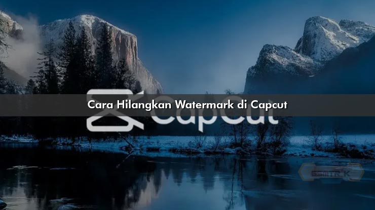 Cara Hilangkan Watermark di Capcut