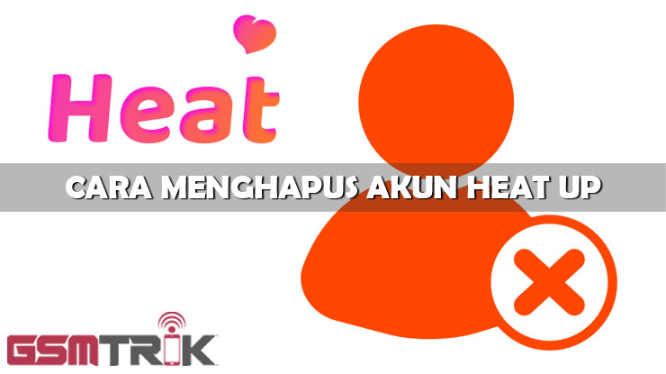 Cara Menghapus Akun Heat Up