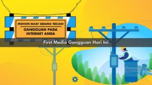 First Media Gangguan Hari Ini