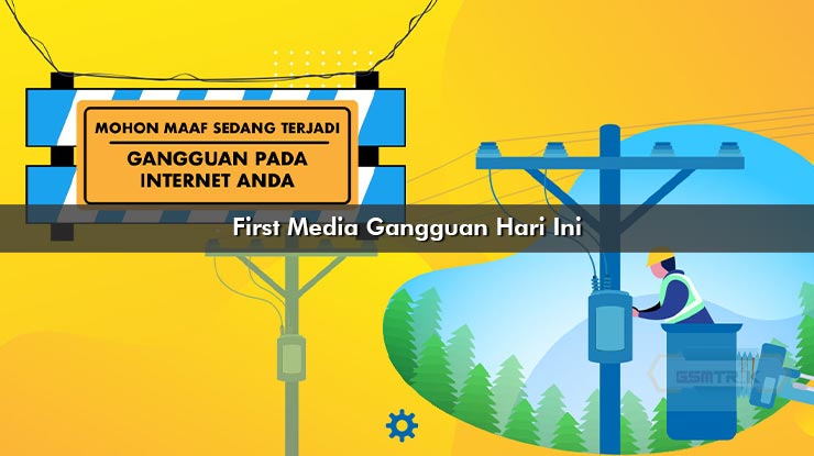 First Media Gangguan Hari Ini