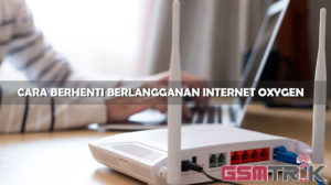 Cara Berhenti Berlangganan Internet Oxygen