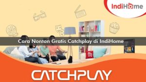 Cara Nonton Gratis Catchplay di IndiHome