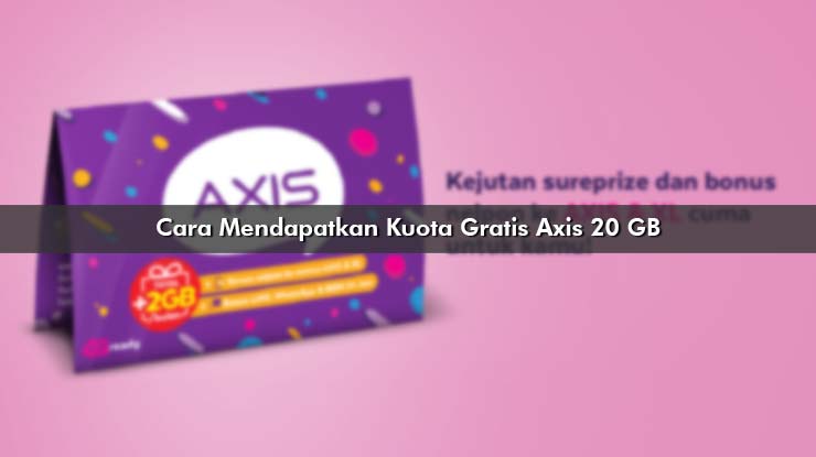 Cara Mendapatkan Kuota Gratis Axis 20 GB