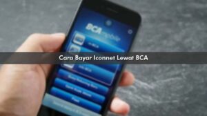 Cara Bayar Iconnet Lewat BCA