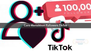 Cara Menaikkan Followers TikTok