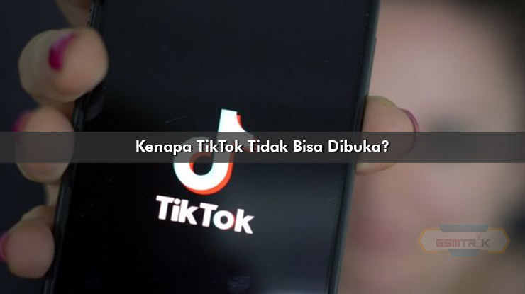 Kenapa TikTok Tidak Bisa Dibuka