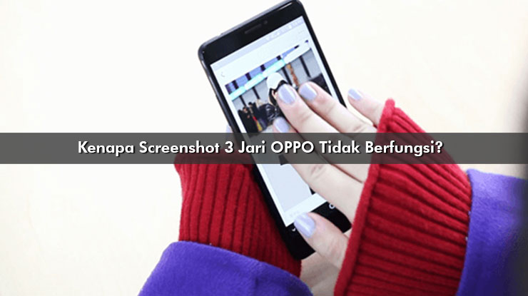 Kenapa Screenshot 3 Jari OPPO Tidak Berfungsi