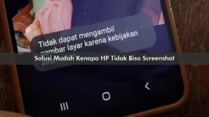 Kenapa HP Tidak Bisa Screenshot Jangan Khawatir, Ini Solusinya