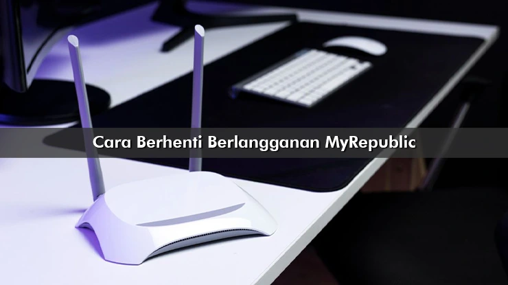 Cara Berhenti Berlangganan MyRepublic, Syarat dan Ketentuan