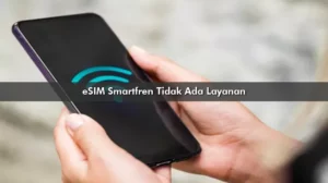 eSIM Smartfren Tidak Ada Layanan Jangan Panik, Ini Solusinya